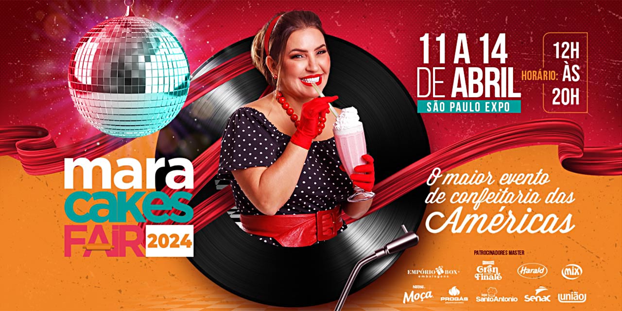 Mara Cakes Fair 2024 começa dia 11 de abril, na São Paulo Expo
